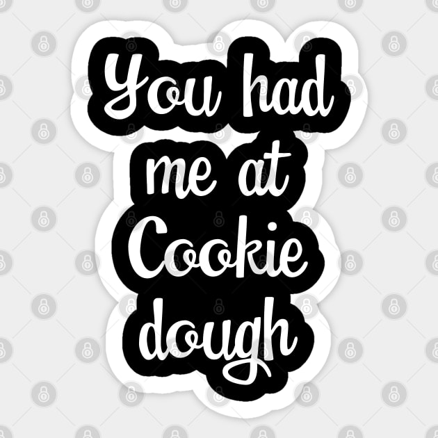 Baking - You Had Me At Cookie Dough Sticker by Kudostees